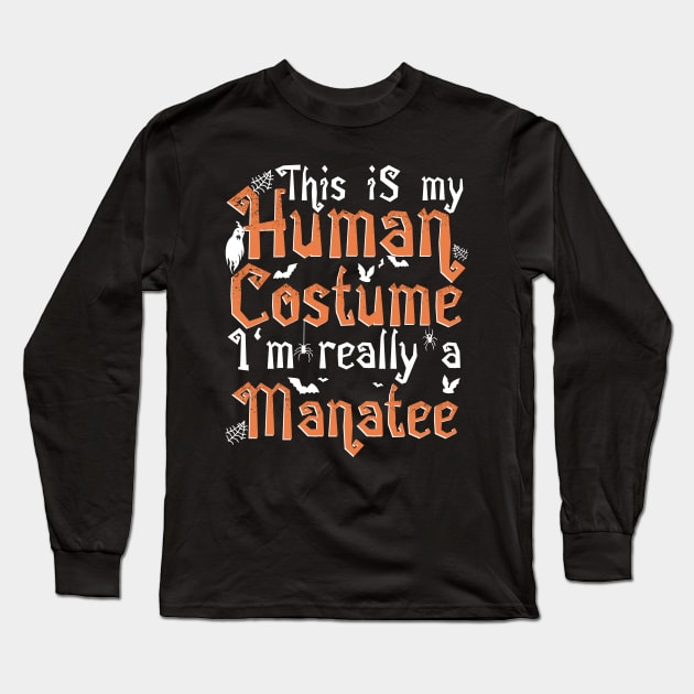 This Is My Human Costume I'm Really A Manatee - Halloween design Long Sleeve T-Shirt by theodoros20